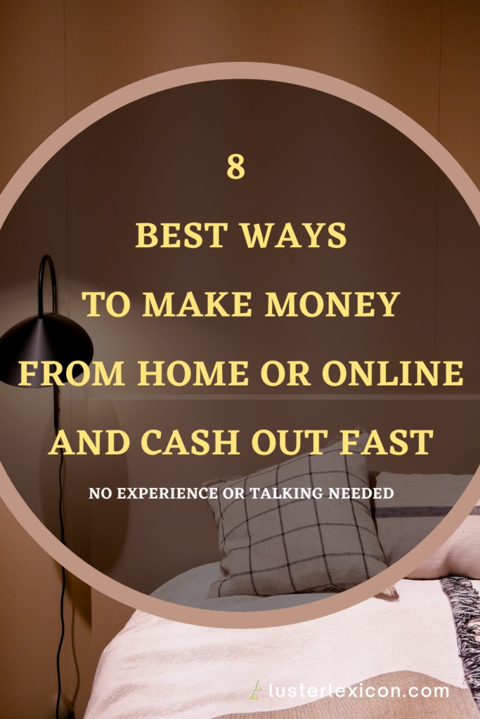8 BEST WAYS TO MAKE MONEY FROM HOME OR ONLINE AND CASH OUT FAST