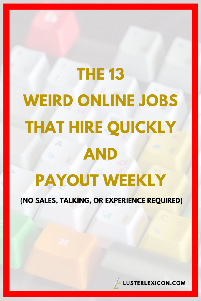 THE 13 WEIRD ONLINE JOBS THAT HIRE QUICKLY AND PAYOUT WEEKLY