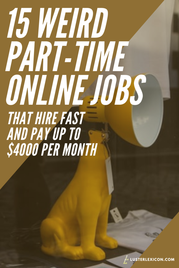15 WEIRD PART-TIME ONLINE JOBS THAT HIRE FAST AND PAY UP TO $4000 PER MONTH
