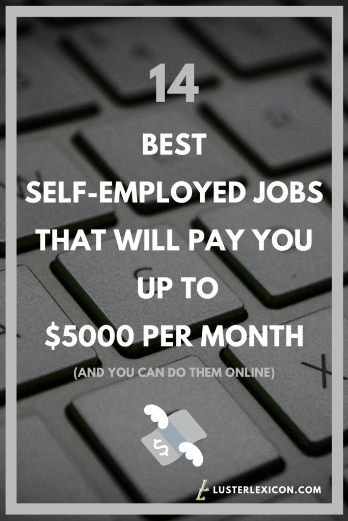 14 BEST SELF-EMPLOYED JOBS THAT WILL PAY YOU UP TO $5000 PER MONTH